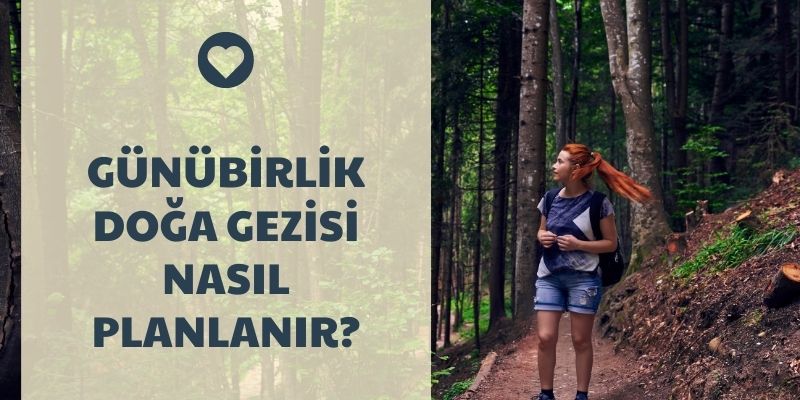 Günübirlik Doğa Gezisi Nasıl Planlanır ?